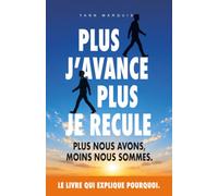 Plus j'avance, plus je recule.: Plus nous avons, moins nous sommes.