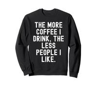 Plus Je Bois de café, Moins de Gens Que J'aime Sweatshirt