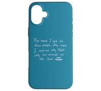 Plus Je connais Les Gens, Plus Je me rends Compte Coque pour iPhone 16 Plus