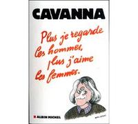 Plus je regarde les hommes, plus j'aime les femmes Cavanna (Auteur)