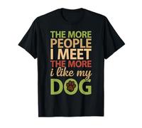 Plus Je Rencontre de Gens, Plus J'aime Mes Chemises pour Chiens Dog Dad T-Shirt