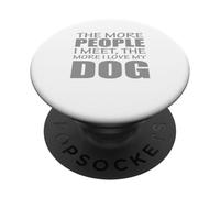 Plus Je Rencontre de Personnes, Plus J'aime Mon Chien PopSockets PopGrip Adhésif