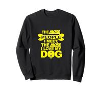Plus Je Rencontre de Personnes, Plus J'aime Mon Chien Sweatshirt