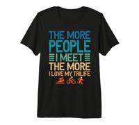 Plus Je Rencontre de Personnes, Plus J'aime Mon Triathlon Trilife T-Shirt Haut de Gamme