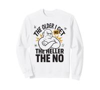 Plus Je vieillis, Plus Heller est Le Grincheux Pas drôle Sweatshirt