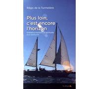 Plus Loin, C'est Encore L'horizon - Itinérance Maritime Et Spirituelle D'un Aventurier