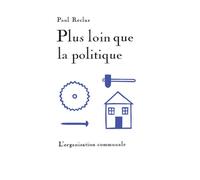 Plus loin que la politique L'organisation communale & À mon frère le paysan - Paul Reclus - Heros-Limite Eds - broché - Essai