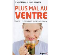 Plus mal au ventre: Enfin des solutions aux problèmes gastro-intestinaux