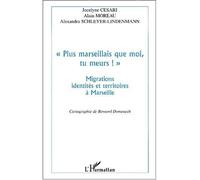 Plus marseillais que moi , tu meurs ! Migrations, identités et territoires à Marseille - Jocelyne Cesari - L'harmattan - broché - Etude