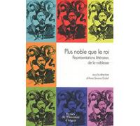 Plus noble que le roi Représentations littéraires de la noblesse - Pur - Pu.angers - broché - Essai