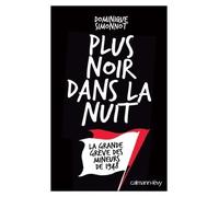Plus noir dans la nuit La Grande grève des mineurs de 1948 - Dominique Simonnot - Calmann-Levy - broché - Roman