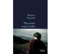 Plus noire avant l aube - Béatrice Fontanel - Stock - broché - Roman