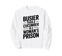 Plus occupé qu'un Concombre dans Une Prison pour Femmes drôle Sweatshirt
