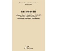 Plus oultre III Mélanges offerts à Daniel-Henri Pageaux Création poétique et critique - Littératures française et francophones - Création poétique et critique - Littératures française et francophones