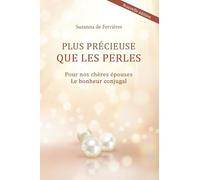 Plus précieuse que les perles: Pour nos chères épouses, le bonheur conjugal