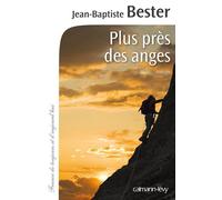 Plus près des anges - Jean-Baptiste Bester - Calmann-Levy - broché - Roman