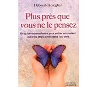 Plus près que vous ne le pensez - Un guide extraordinaire pour entrer en contact avec les êtres aimé
