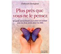 Plus Près Que Vous Ne Le Pensez - Un Guide Extraordinaire Pour Entrer En Contact Avec Les Êtres Aimés Dans L'au-Delà