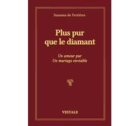 Plus pur que le diamant Un amour pur, un mariage enviable - Suzanna de Ferrières - Vestale Editions - broché - Essai