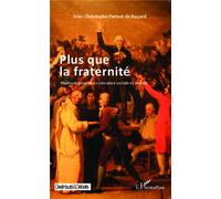 Plus que la fraternité Plaidoyer pour une croissance sociale et morale - Jean-Christophe Parisot De Bayard - L'harmattan - broché - Essai