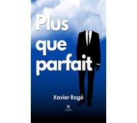 Plus que parfait - Xavier Rogé - Le Lys Bleu - broché - Roman