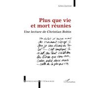 Plus que vie et mort réunies Une lecture de Christian Bobin - Gilles Gontier - L'harmattan - broché - Essai