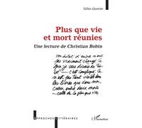 Plus que vie et mort réunies Une lecture de Christian Bobin - Gilles Gontier - L'harmattan - broché - Essai