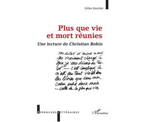 Plus que vie et mort réunies Une lecture de Christian Bobin - Gilles Gontier - L'harmattan - broché - Essai
