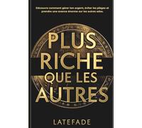 Plus riche que les autres: Livre pour les 13-17 ans - Le guide complet pour adolescents : apprendre à gérer ton argent de poche, maîtriser l’épargne, ... bâtir ta liberté financière avant tes 18 ans