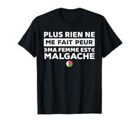 Plus Rien ne me Fait Peur ma Femme est Malgache T-Shirt