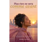 Plus rien ne sera comme avant: « Réveille-toi, libère-toi, reprends ta vie en main : le guide pratique pour renaître et vivre enfin la vie que tu désires. »