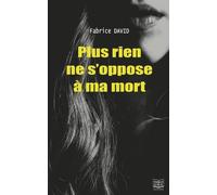 Plus rien ne s'oppose à ma mort