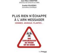 Plus rien n'échappe à l'ARN messager - Hommes, animaux, plantes : une contamination du vivant est en cours Jean-Marc Sabatier (Auteur), Estelle Fougeres (Auteur)