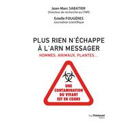 Plus rien n'échappe à l'ARN messager - Hommes, animaux, plantes : une contamination du vivant est en cours