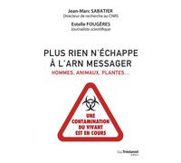 Plus rien n'échappe à l'ARN messager - Hommes, animaux, plantes : une contamination du vivant est en cours - Jean-Marc Sabatier - Tredaniel La Maisnie - broché - Guide