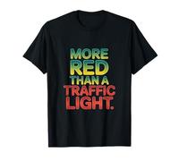 Plus rouge qu'un feu de signalisation T-Shirt