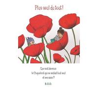 Plus Seul Du Tout ! - La Suite Des Aventures Du Coquelicot Qui Se Sentait Tout Seul