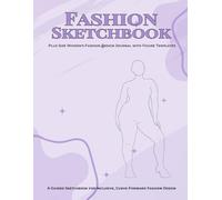 Plus Size Fashion Sketchbook Fashion Design Journal with Plus Size Figure Templates: A Guided Sketchbook for Inclusive, Curve-Forward Fashion Design