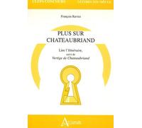 Plus Sur Chateaubriand - Lire L'itinéraire, Suivi De Vertige De Chateaubriand
