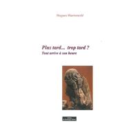 Plus Tard... Trop tard ? Tout arrive à son heure - Hugues Haemmerle - Do Bentzinger - broché - Poésie
