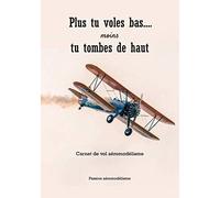Plus tu voles bas.... Moins tu tombes de haut: Journal de bord | Carnet d’enregistrement de vols | Hélicoptère, avion, drone | 100 pages, 17,78 cm x 25,4 (7 x 10 po)