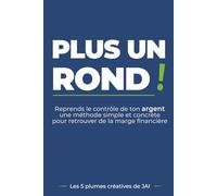 PLUS UN ROND !: Reprends le contrôle de ton argent, une méthode simple et concrète pour retrouver de la marge financière