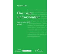 Plus vaste est leur douleur Algérie, juillet 1969 - Souheil Dib - L'harmattan - broché - Roman