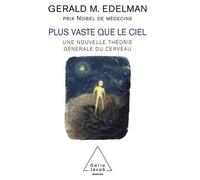 Plus vaste que le ciel Une nouvelle théorie générale du cerveau - Gérald M. Edelman - Odile Jacob - broché - Essai