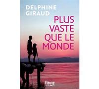 Plus vaste que le monde Plus vaste que le monde - Nouveauté Delphine Giraud 2025 - Un nouveau roman plein d'émotions