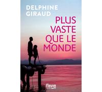 Plus vaste que le monde - Delphine Giraud - Fleuve Eds - broché - Roman