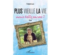 Plus vieille la vie... Mais belle encore ? Essai - Essai - François Lalvee - L'harmattan - broché - Récit