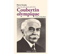 Plus vite, plus haut, plus fort : Coubertin olympique. - Pierre Grouix - Infimes Editions - broché - Biographie
