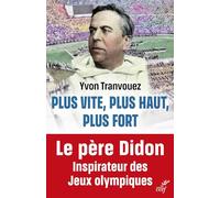 Plus vite, plus haut, plus fort: Le père Didon, Inspirateur des Jeux olympiques