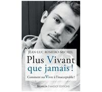 Plus Vivant Que Jamais ! - Comment Survivre À L'inacceptable ?